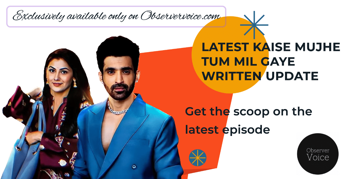 Kaise Mujhe Tum Mil Gaye Written Update Observervoice 2