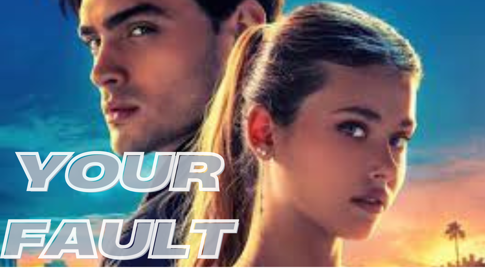 Your Fault" Movie Sequel: Release Date, Cast, Plot, and Streaming Details